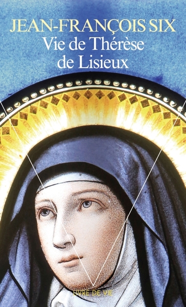 Vie de Thérèse de Lisieux - Jean-François Six