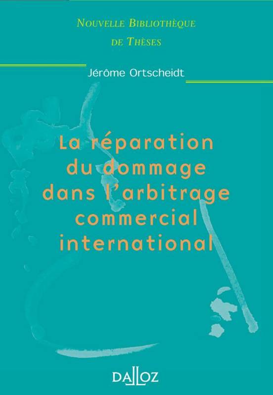 La réparation du dommage dans l'arbitrage commercial international. Volume 6