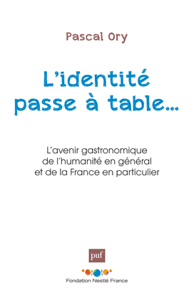 L'Identité Passe À Table..., L'Avenir Gastronomique De L'Humanité En Général Et De La France En Particulier - Pascal Ory