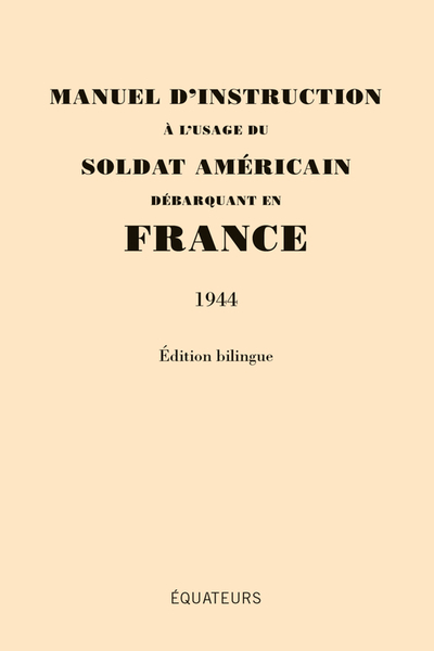 Manuel d'instruction à l'usage du soldat Américain débarquant en France (1944)