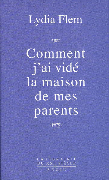 Comment j'ai vidé la maison de mes parents - Lydia Flem