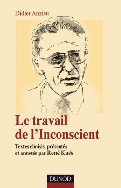 Le Travail De L'Inconscient, Textes Choisis, Présentés Et Annotés Par René Kaës