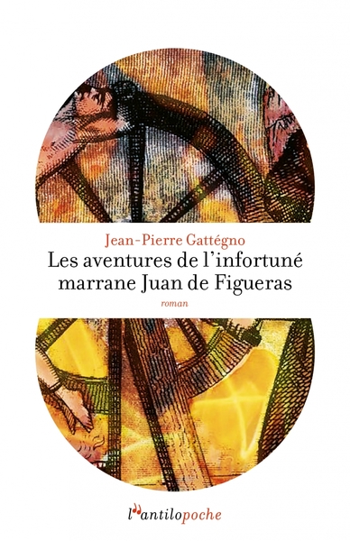 Les aventures de l'infortuné marrane Juan de Figueras - Jean-Pierre GATTEGNO