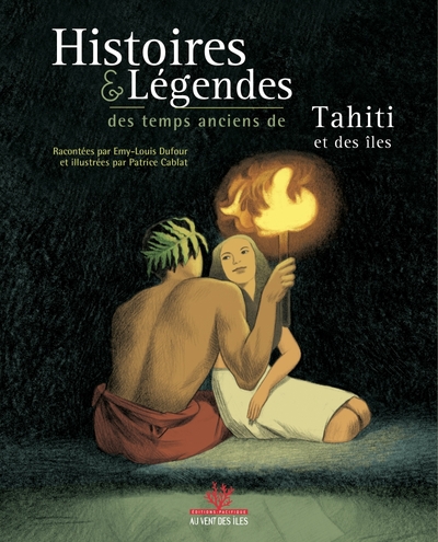 Histoires & légendes des temps anciens de Tahiti et des iles - Emy-Louis Dufour