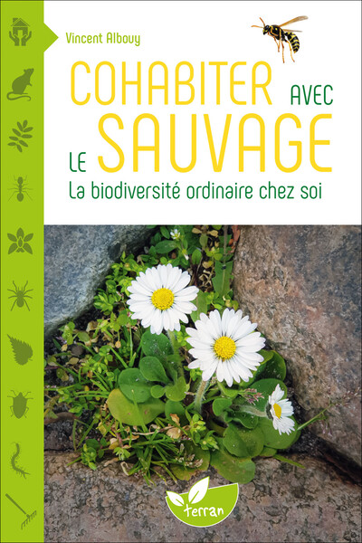 Cohabiter avec le sauvage - La biodiversité ordinaire chez soi