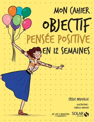 Mon cahier Objectif pensée positive en 12 semaines - Cécile Neuville