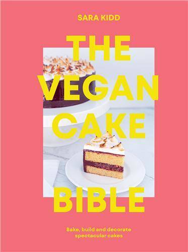 The Vegan Cake Bible: Bake, build and decorate spectacular vegan cakes /anglais - Smith Street