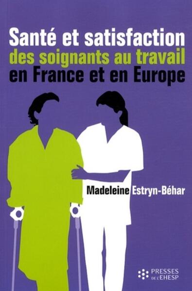 Santé et satisfaction des soignants au travail en France et en Europe - Madeleine Estryn-Behar