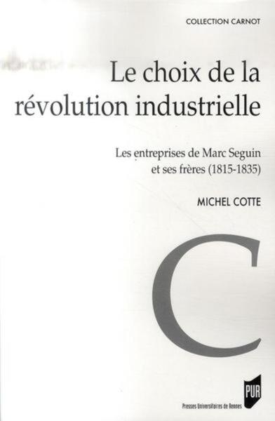 Le Choix De La Révolution Industrielle, Les Entreprises De Marc Seguin Et Ses Frères (1815-1835)