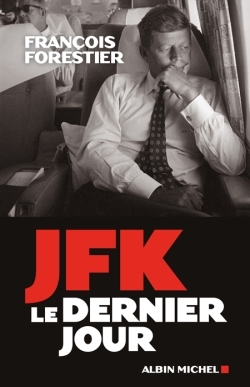 JFK, le dernier jour - François Forestier