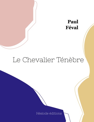 Le Chevalier Ténèbre - Paul Féval