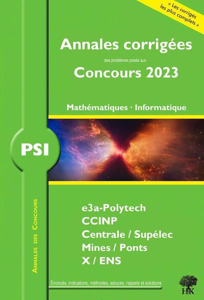 Annales corrigées des problèmes posés aux Concours 2023 – PSI Mathématiques et Informatique - William Aufort, Florian Metzger, Vincent Puyhaubert