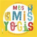 Mes Amis Yogis  / 48 Postures De Yoga Expliquées Aux Jeunes Enfants