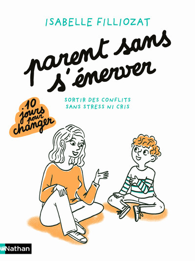 Parent sans s'énerver - Sortir des conflits sans stress ni cris