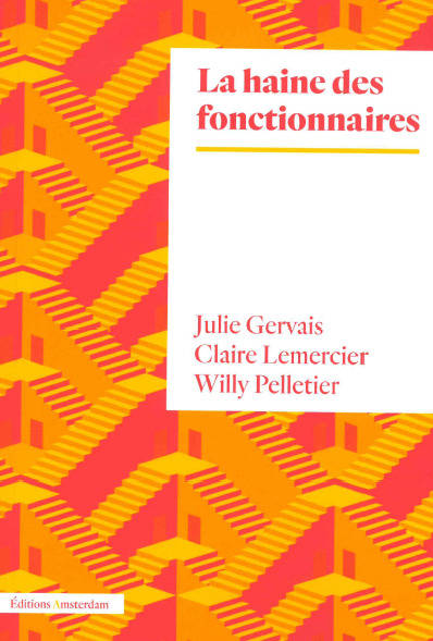 La Haine des fonctionnaires - Julie Gervais, Claire Lemercier, Willy Pelletier