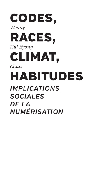 Codes, races, climat, habitudes - Wendy Hui Kyong Chun