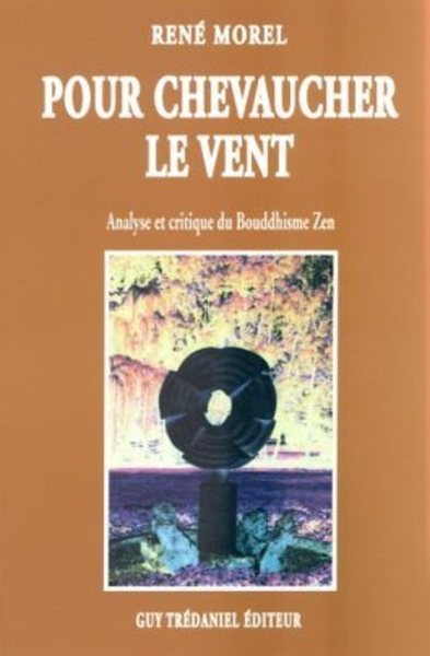 Pour chevaucher le vent - Analyse critique du Bouddhisme Zen - Rene Morel