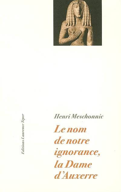 Le nom de notre ignorance, La dame d'Auxerre - Henri Meschonnic