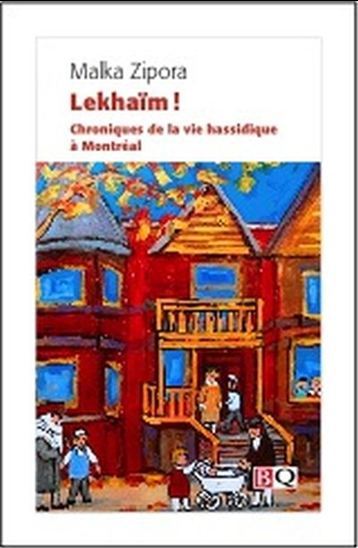 Lekhaim ! Chroniques De La Vie Hassidique A Montreal