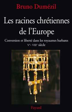 Les racines chrétiennes de l'Europe / conversion et liberté dans les royaumes barbares : Ve-VIIIe si