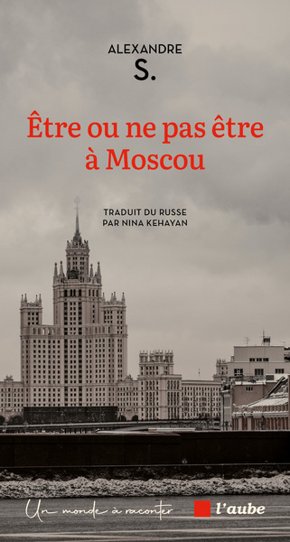 Etre ou ne pas être à Moscou - Alexandre S.