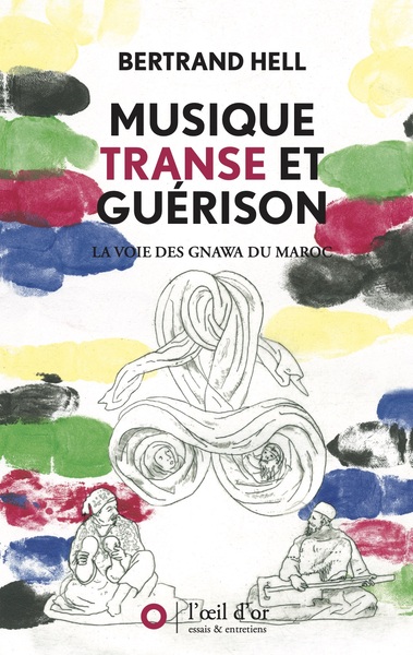 Musique, Transe Et Guérison, La Voie Des Gnawa Du Maroc