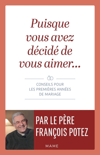 Puisque vous avez décidé de vous aimer  Conseils pour les premières années de mariage - François Potez