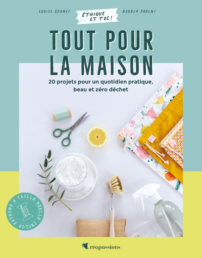 Tout pour la maison : 20 projets pour un quotidien pratique, beau et zéro déchet - Louise Brunet