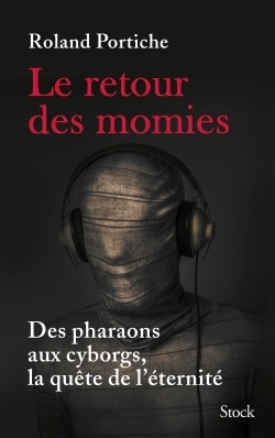 Le Retour Des Momies / Des Pharaons Aux Cyborgs, La Quête De L'Éternité