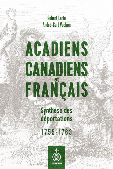 Acadiens, Canadiens Et Francais. Synthese Des Deportations