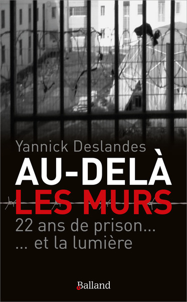 Au-delà des murs. 22 ans de prison et la lumière