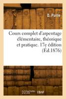 Cours complet d'arpentage élémentaire, théorique et pratique. 17e édition - D. Puille