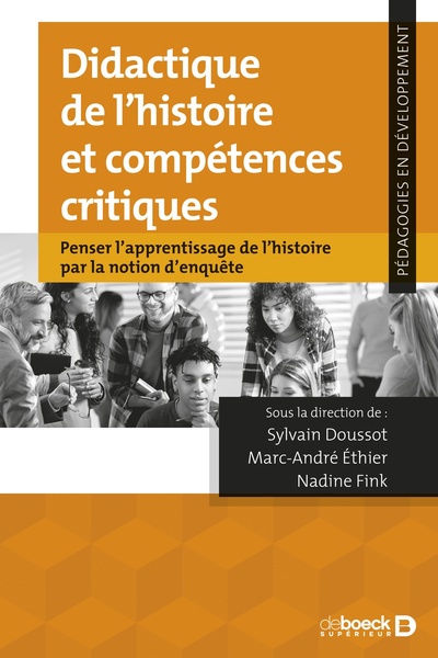 Didactique De L’Histoire Et Compétences Critiques, Penser L'Apprentissage De L'Histoire Par La Notion D'Enquête - Sylvain Doussot, Marc-André Éthier, Nadine Fink