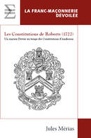 Les Constitutions De Roberts (1722) : Un Ancien Devoir Au Temps Des Constitutions D Anderson - Merias Jules