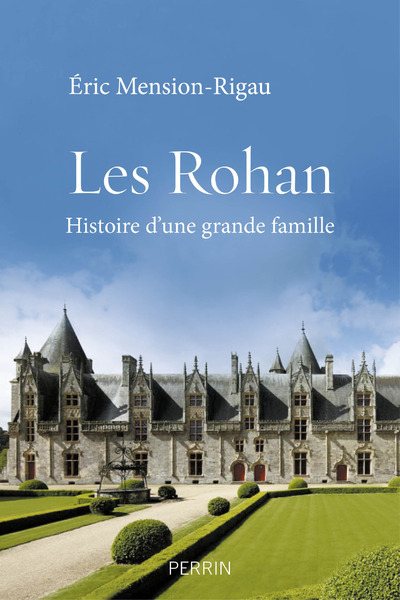 Les Rohan, Histoire D'Une Grande Famille