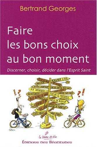 Faire Les Bons Choix Au Bon Moment, Discerner, Choisir, Décider Dans L'Esprit Saint