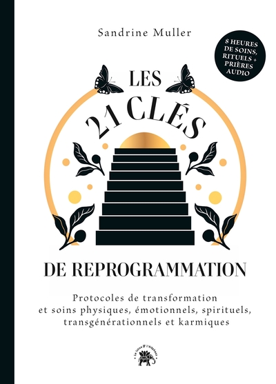 Les 21 Clés De Reprogrammation, Protocoles De Transformation Et Soins Physiques, Émotionnels, Spirituels, Transgénérationnels