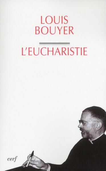 L'Eucharistie, Théologie Et Spiritualité De La Prière Eucharistique - Louis Bouyer