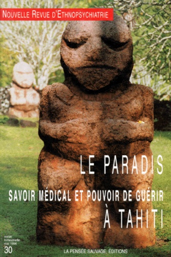 Nouvelle revue d'ethnopsychiatrie N° 30 Le paradis. Savoir médical et pouvoir de guérir à Tahiti