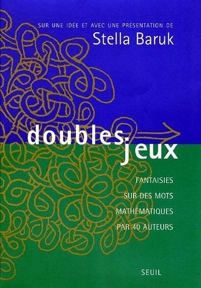 Doubles Jeux. Fantaisies sur des mots mathématiques par 40 auteurs