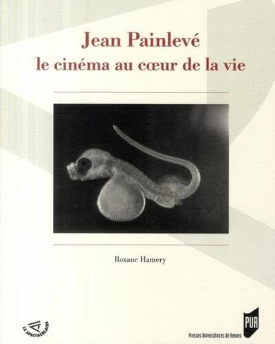 Jean Painlevé, le cinéma au cœur de la vie - Roxane Hamery