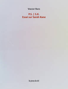 P.S. S.K. - Essai sur Sarah Kane - Vincent Rafis