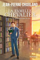 Une génération dans le vent - La famille Chevalier, Volume 1 - Charland Jean-Pierre