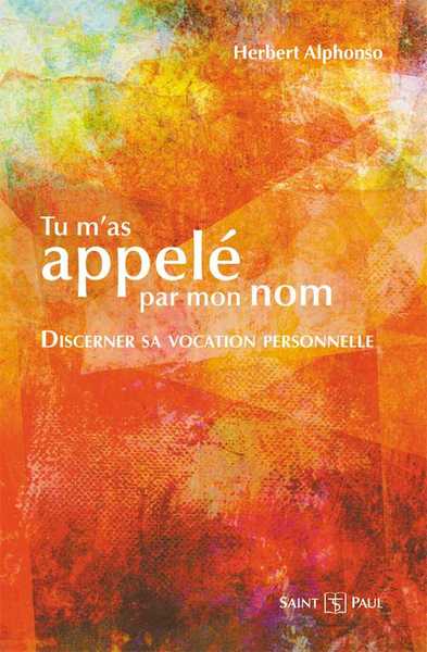 Tu m'as appelé par mon nom, discerner sa vocation personnelle - Herbert Alphonso