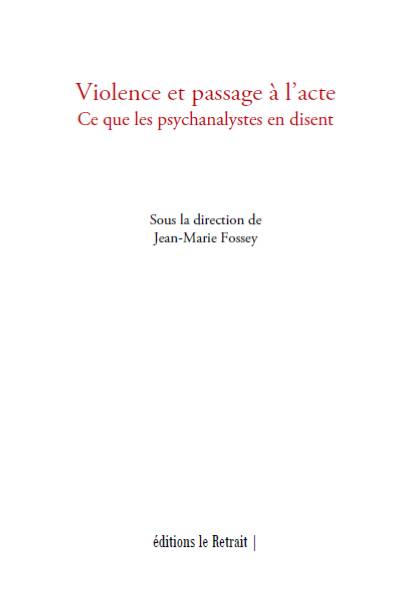 Violence et passage à l'acte: Ce que les psychanalystes en disent