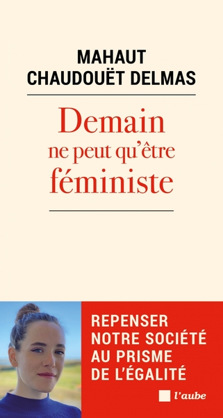 Demain ne peut qu'être féministe - Repenser notre société au - Mahaut CHAUDOUËT-DELMAS