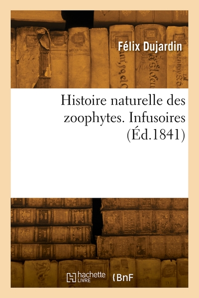 Histoire naturelle des zoophytes - Félix Dujardin