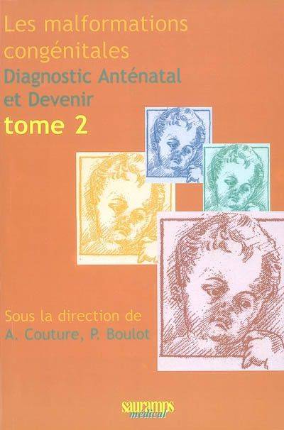 Les malformations congénitales - Diagnostic anténatal et devenir Volume 2