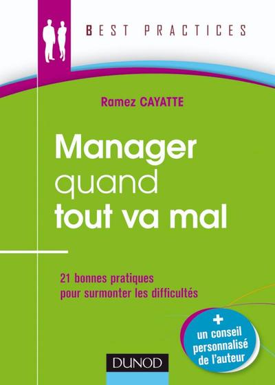 Manager Quand Tout Va Mal - 21 Bonnes Pratiques Pour Surmonter Les Difficultés, 21 Bonnes Pratiques Pour Surmonter Les Difficultés - Ramez Cayatte