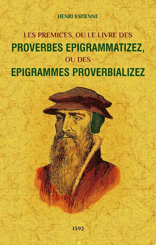 Les premices, ou Le livre des proverbes epigrammatizez, ou des epigrammes proverbializez